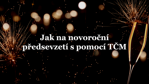 Novoroční předsevzetí. Jak je dodržet? Pomůže vám tradiční čínská medicína